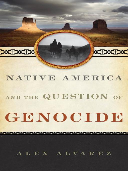 Title details for Native America and the Question of Genocide by Alex Alvarez - Available